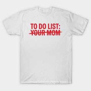 To Do List Your Mom T-Shirt